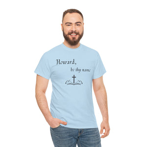 Open image in slideshow, Howard, Be Thy Name Shirt
